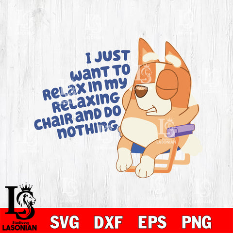 I just want to relax in my relaxing chair and do nothing svg, bluey bingo Svg eps dxf png file, Digital Download, Instant Download