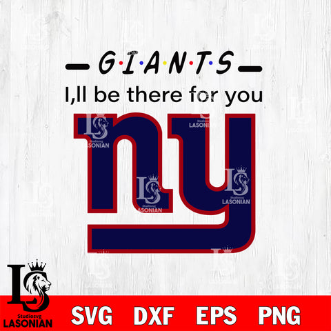 New York Giants I'll be there for you svg eps dxf png file, Digital Download , Instant Download