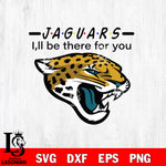 Jacksonville Jaguars I'll be there for you svg eps dxf png file, Digital Download , Instant Download )