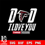 Dad i love you three thousand Atlanta Falcons svg eps dxf png file, Digital Download , Instant Download