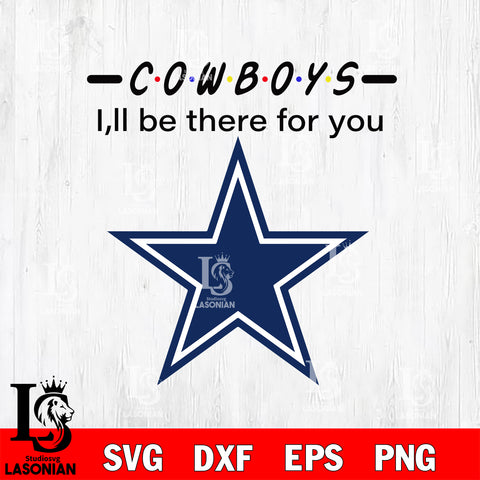 Dallas Cowboys I'll be there for you svg eps dxf png file, Digital Download , Instant Download