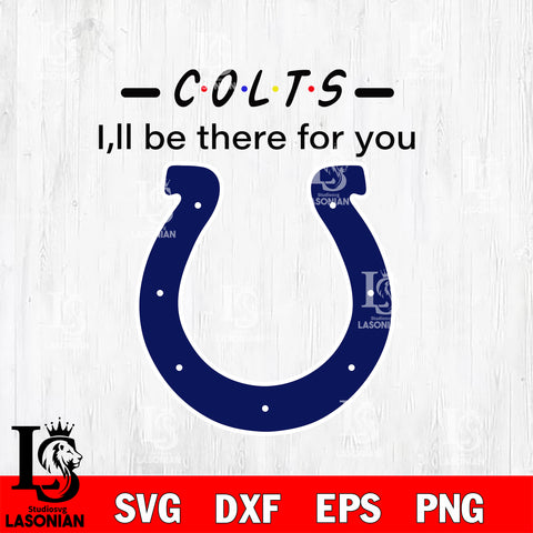 Indianapolis Colts I'll be there for you svg eps dxf png file, Digital Download , Instant Download