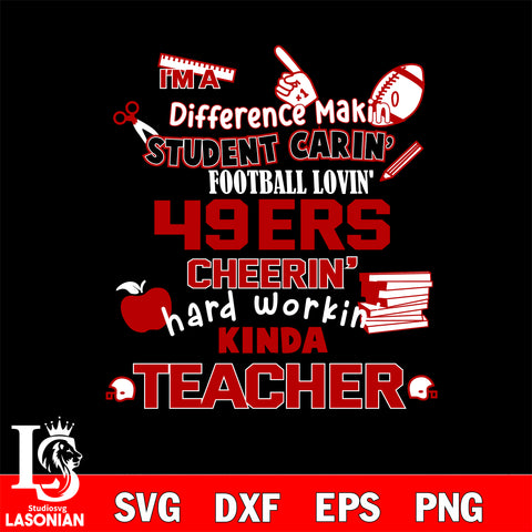 San Francisco 49ers NFL I'm A Difference Making Student Caring Football Loving Kinda Teacher SVG , NFL svg,eps,dxf,png file, digital download