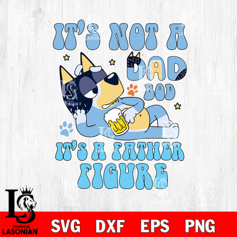 it's not a dad bod it's a father figure svg, bluey bingo Svg eps dxf png file, Digital Download, Instant Download