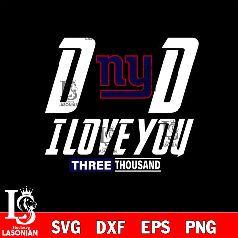 Dad i love you three thousand New York Giants svg eps dxf png file, Digital Download , Instant Download