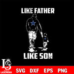 Dallas Cowboys Like Father Like Son svg eps dxf png file, Digital Download , Instant Download