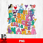 My favorite disney princess calls me mama png file, Digital Download, Instant Download