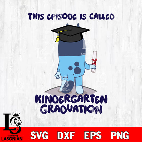 This episode is called Kindergarten Graduation svg , Bluey bingo svg Svg eps dxf png file, Digital Download, Instant Download