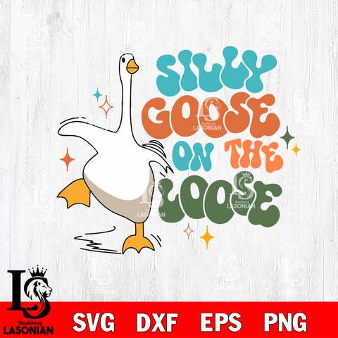 silly goose in the loose Svg Eps Dxf Png File, Digital Download, Instant Download