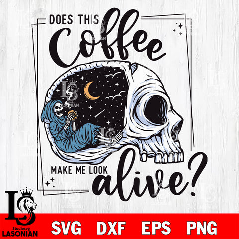 Does this coffee make me look alive svg, halloween svg eps dxf png file