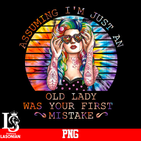 Assuming I'm Just An Old Lady Was Your Firse Mistake PNG file