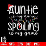 Auntie is my name spoiling is my game svg, christmas