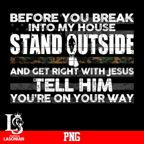 Before you break into my house stand outside and get right with jesus tell him you're on your way