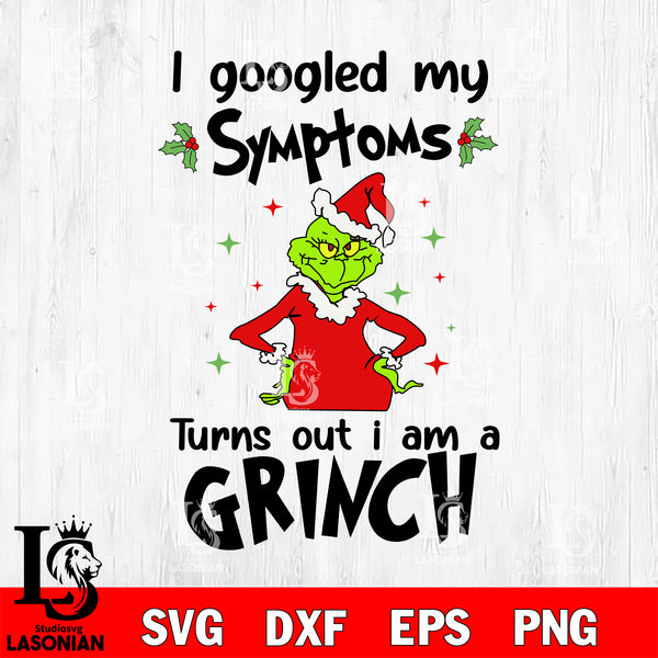 I googled my symptoms turns out i am a GRINCH svg eps dxf png file, di ...