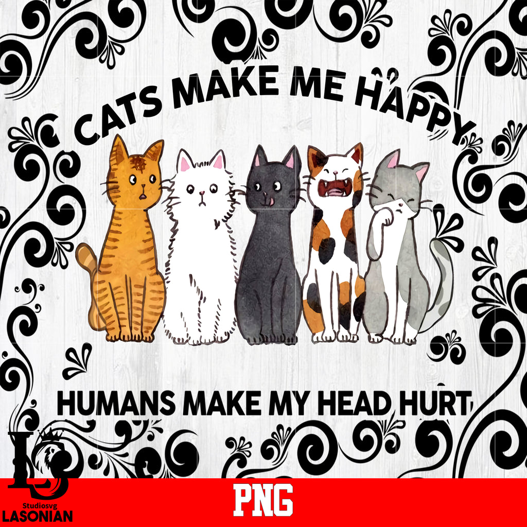 Cats Make Me Happy Humans Make My Head Hurt - Funny Cool Cat Meme Silly  Lover Hilarious Saying Quote | Poster