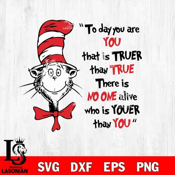 Dr Seuss svg , cat in the hat svg , To day you are you that is truer t ...