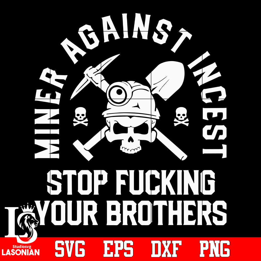 Miner Against Incest Stop Fucking Your Brothers Svg Dxf Eps Png file ...