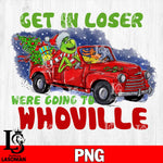 Get in loser were going to whoville PNG file, Digital Download