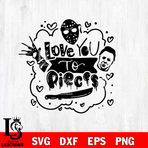 Love you to pieces svg Horror On valentin Day svg eps dxf png file ...