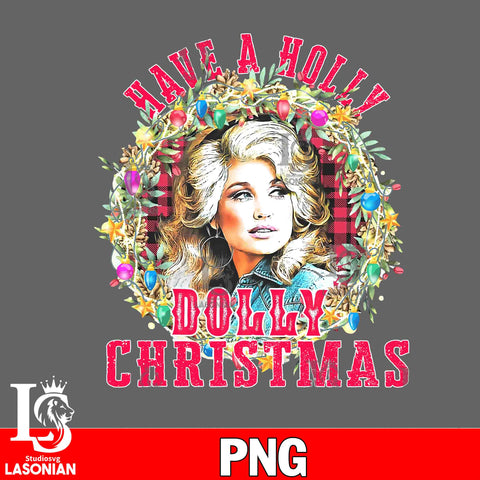 Have a Holly Dolly Christmas PNG file, Digital Download – lasoniansvg