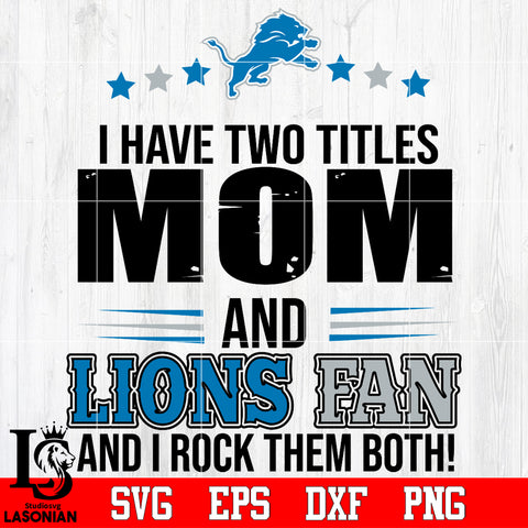 I have two mom and Lions fan, and I rock them both Svg Dxf Eps Png file
