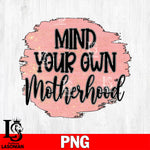 Mind your own motherhood  Png file