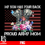 My Son Has Your Back Proud Army Mom PNG file