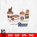 All i need is coffee and my Los Angeles Rams svg,eps,dxf,png file , digital download