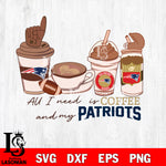 All i need is coffee and my -New England Patriots svg,eps,dxf,png file , digital download