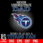 Never Underestimate A Dad Who Is Also A Tennessee Titans fan Svg Dxf Eps Png file Svg Dxf Eps Png file