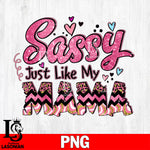 Sassy just like my mama  Png file