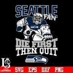 Seattle Seahawks Fan Die First Then Quit svg eps dxf png file