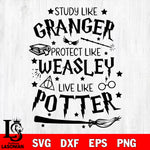 Study Like Granger Protect Like Weasley Live Like Potter svg dxf eps png file