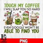 Touch my coffee i will slap you so hard even google won't be able to find you PNG file, digital download