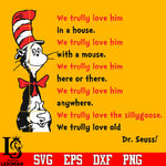 We trully love him in a house, with a mouse,here or there, anywhere, we trully love old Svg Dxf Eps Png file