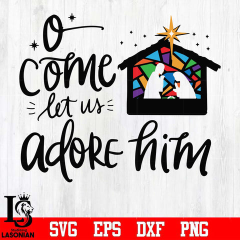 O come let us adore him svg, christmas svg, png, dxf, eps digital file