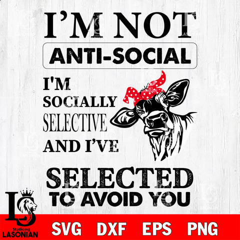 i'm not anti social i'm socially selective and i've selected to avoid you svg dxf eps png file