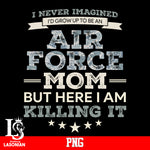 i never imagined i'd grow up to be an air force mom but here i am filling it png file 222