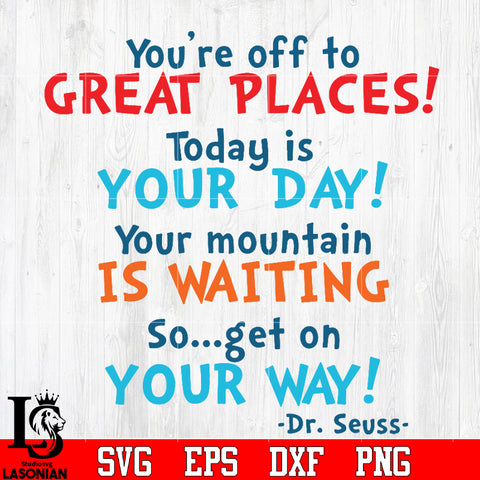 you're off to GREAT PLACES ! Today is your day your mountain is waitin ...