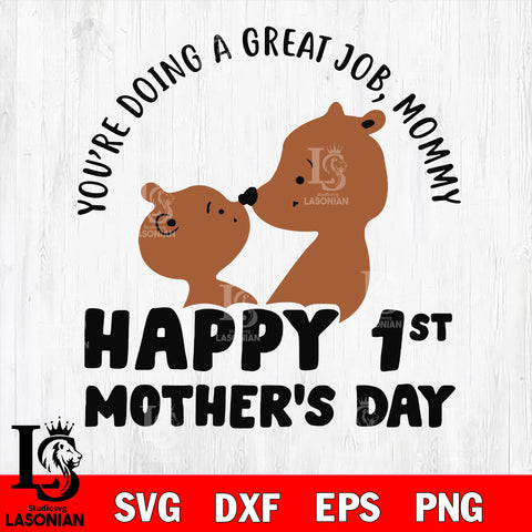 you are doing a great job, mommy happy 1st mother's day! Svg Dxf Eps Png file